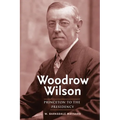 Woodrow Wilson: Princeton to the Presidency