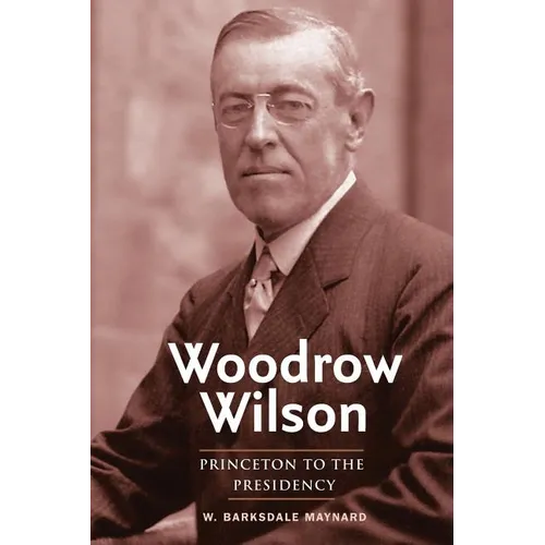 Woodrow Wilson: Princeton to the Presidency
