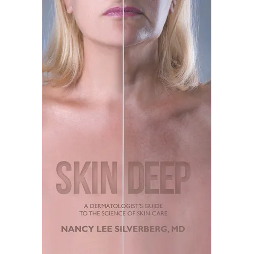 Skin Deep: A Dermatologist's Guide to the Science of Skin Care