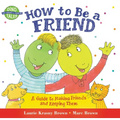 How to Be a Friend: A Guide to Making Friends and Keeping Them