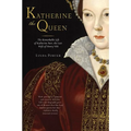 Katherine the Queen: The Remarkable Life of Katherine Parr, the Last Wife of Henry VIII