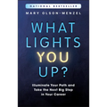 What Lights You Up?: Illuminate Your Path and Take the Next Big Step in Your Career