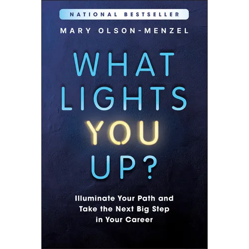What Lights You Up?: Illuminate Your Path and Take the Next Big Step in Your Career