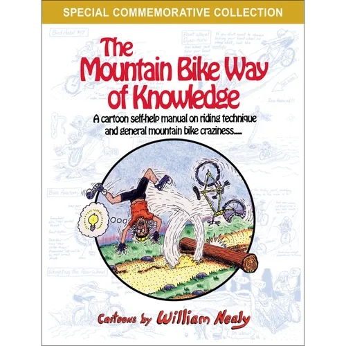 The Mountain Bike Way of Knowledge: A Cartoon Self-Help Manual on Riding Technique and General Mountain Bike Craziness