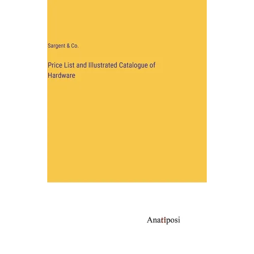 Price List and Illustrated Catalogue of Hardware
