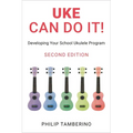 Uke Can Do It!: Developing Your School Ukulele Program