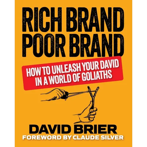 Rich Brand Poor Brand: How to Unleash Your David in a World of Goliaths