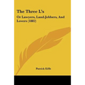 The Three L's: Or Lawyers, Land-Jobbers, And Lovers (1882)