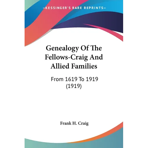 Genealogy Of The Fellows-Craig And Allied Families: From 1619 To 1919 (1919)