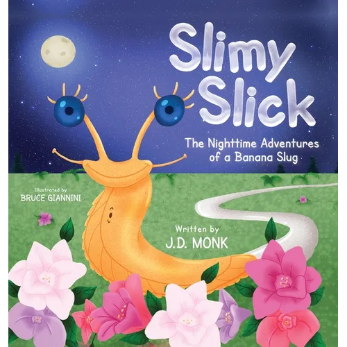 Slimy Slick: The Nighttime Adventures of a Banana Slug