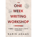The One Week Writing Workshop: 7 Days to Spark, Boost or Revive Your Novel