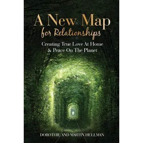 A New Map for Relationships: Creating True Love at Home and Peace on the Planet