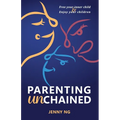 Parenting Unchained: Free Your Inner Child & Enjoy Your Children