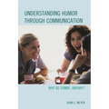 Understanding Humor Through Communication: Why Be Funny, Anyway?