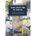 They Hang Me in Tokyo: A Barbarian Artist's Life-Changing Journey to Master Nihonga, the Traditional Art of Japan