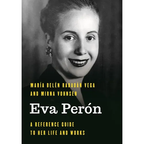 Eva Perón: A Reference Guide to Her Life and Works