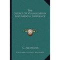 The Secret Of Visualization And Mental Influence