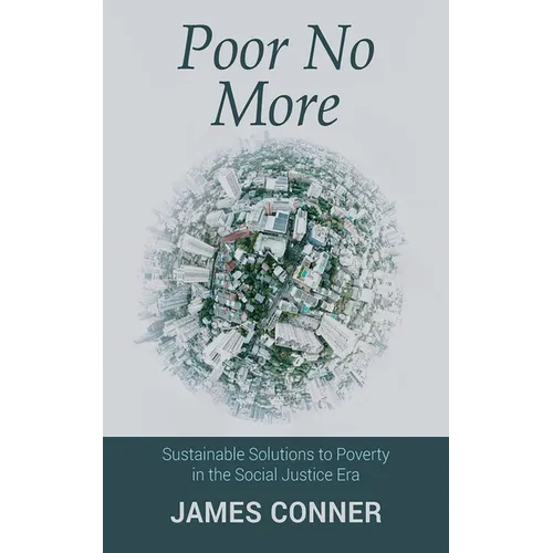 Poor No More: Sustainable Solutions to Poverty in the Social Justice Era