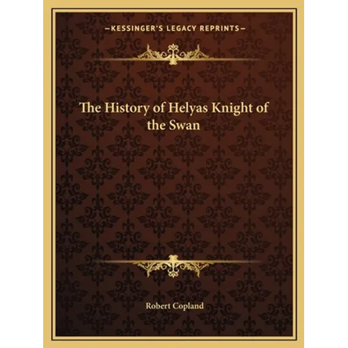 The History of Helyas Knight of the Swan