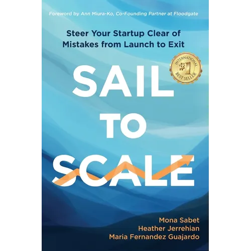 Sail to Scale: Steer Your Startup Clear of Mistakes from Launch to Exit