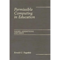 Permissible Computing in Education: Values, Assumptions, and Needs