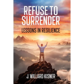 Refuse To Surrender: Lessons In Resilience