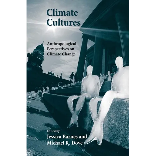Climate Cultures: Anthropological Perspectives on Climate Change