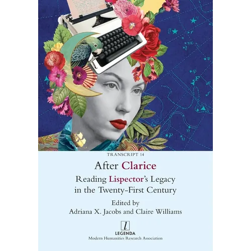 After Clarice: Reading Lispector's Legacy in the Twenty-First Century