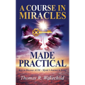A Course in Miracles Made Practical: Keys to Discover ACIM Mystic's Journey to Belief
