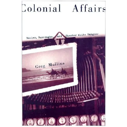 Colonial Affairs: Bowles, Burroughs, and Chester Write Tangier