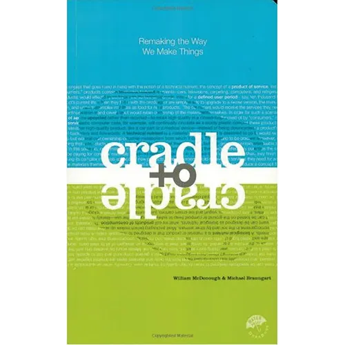 Cradle to Cradle: Remaking the Way We Make Things