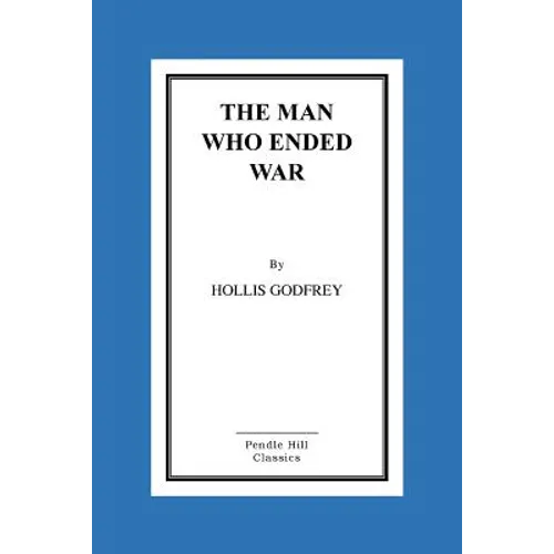 The Man Who Ended War