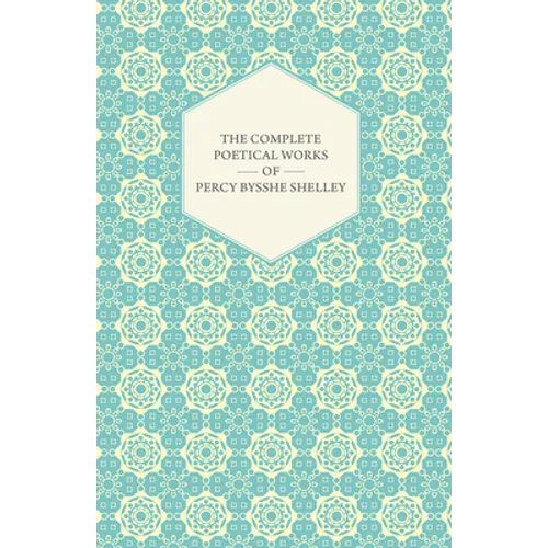 The Complete Poetical Works of Percy Bysshe Shelley