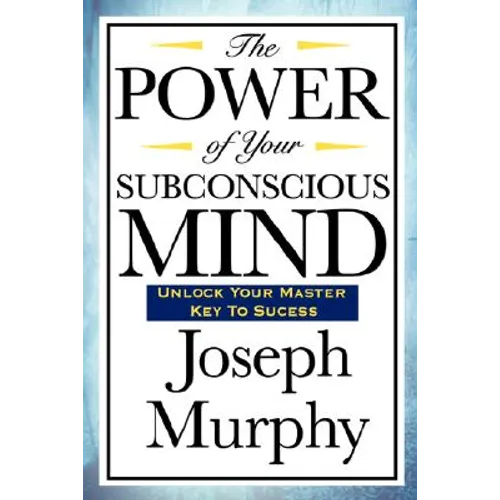 The Power of Your Subconscious Mind: Complete and Unabridged