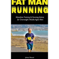 Fat Man Running: Marathon Training & Running Advice for Overweight Middle-Aged Men