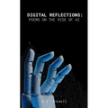 Digital Reflections: Poems on the Rise of AI
