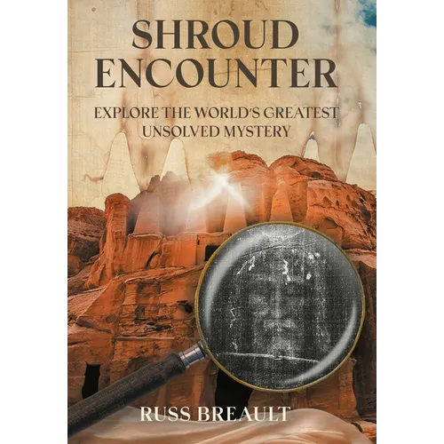 Shroud Encounter: Explore the World's Greatest Unsolved Mystery