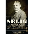 Col. William N. Selig, the Man Who Invented Hollywood