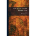 Nine Years Among the Indians
