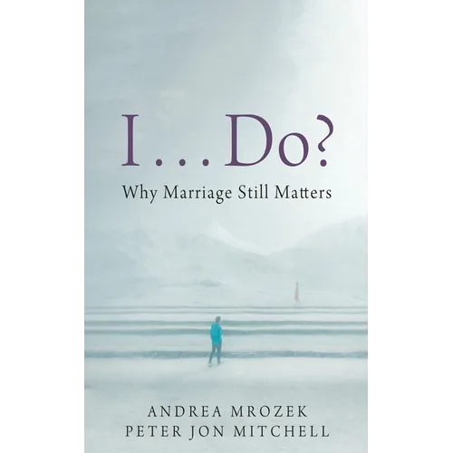 I . . . Do?: Why Marriage Still Matters