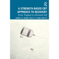 A Strength-Based Cognitive Behaviour Therapy Approach to Recovery: From Trapped to Liberated Self