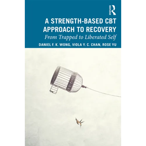 A Strength-Based Cognitive Behaviour Therapy Approach to Recovery: From Trapped to Liberated Self