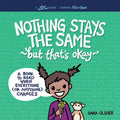 Nothing Stays the Same, But That's Okay: A Book to Read When Everything (or Anything) Changes