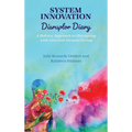 System Innovation Disruptor Diary: A Holistic Approach to Disrupting with Love and Human Caring