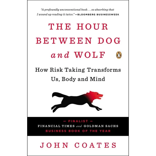 The Hour Between Dog and Wolf: How Risk Taking Transforms Us, Body and Mind