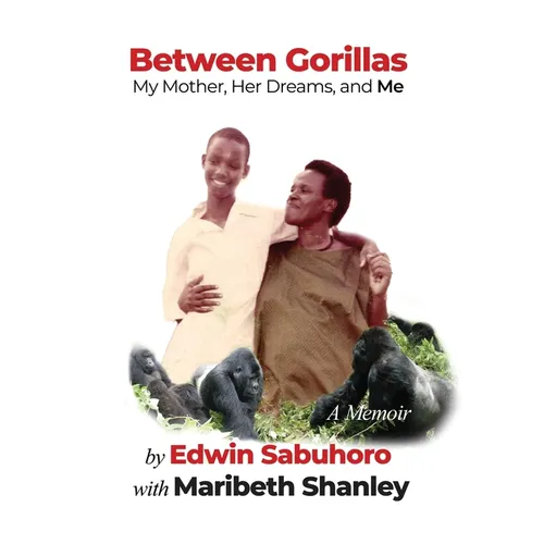 Between Gorillas: My Mother, Her Dreams, and Me A Memoir