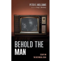 Behold the Man: Essays on the Historical Jesus