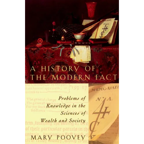 A History of the Modern Fact: Problems of Knowledge in the Sciences of Wealth and Society