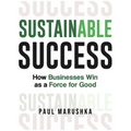 Sustainable Success: How Businesses Win as a Force for Good