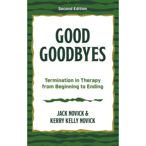 Good Goodbyes: Termination in Therapy from Beginning to Ending